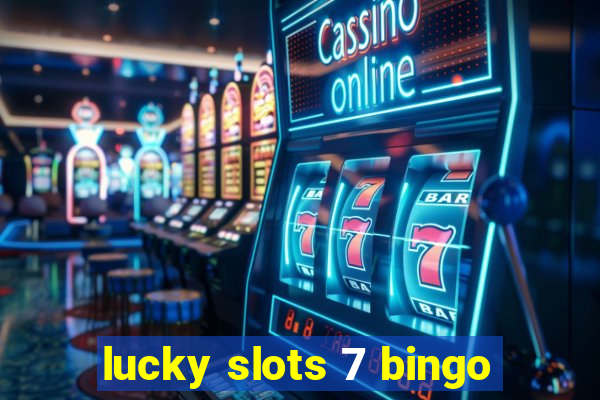 lucky slots 7 bingo