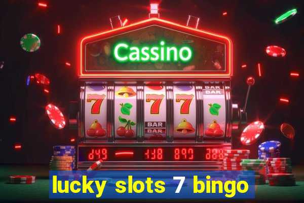 lucky slots 7 bingo