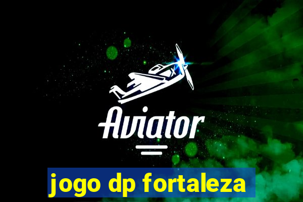 jogo dp fortaleza