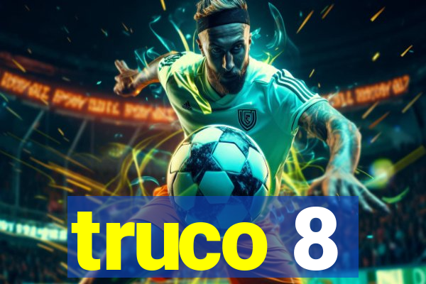 truco 8