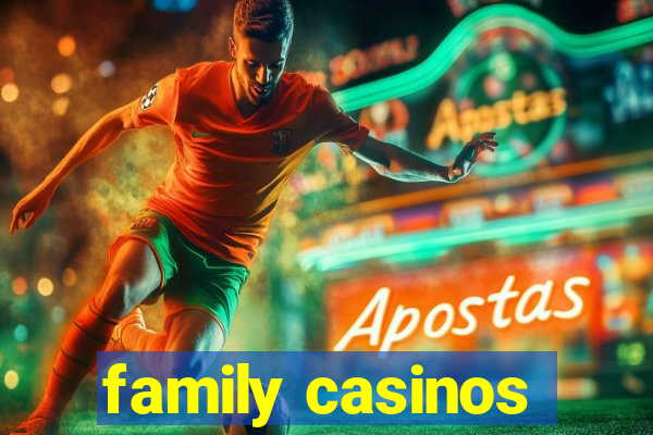 family casinos