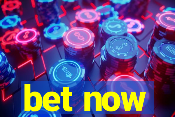 bet now