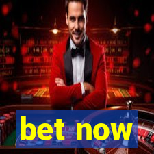 bet now