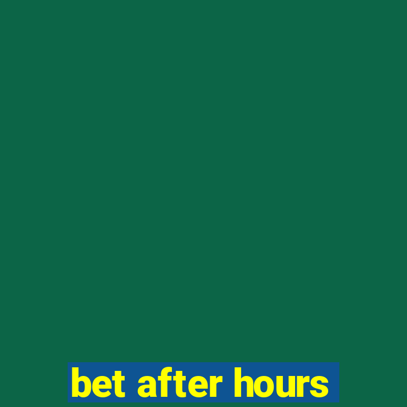 bet after hours