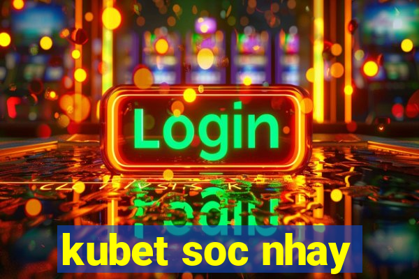 kubet soc nhay