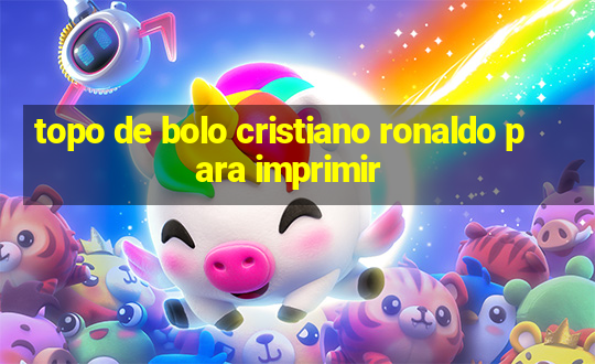 topo de bolo cristiano ronaldo para imprimir