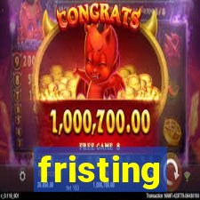 fristing