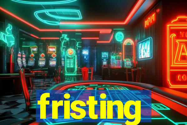 fristing