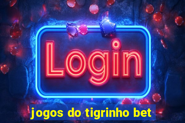 jogos do tigrinho bet