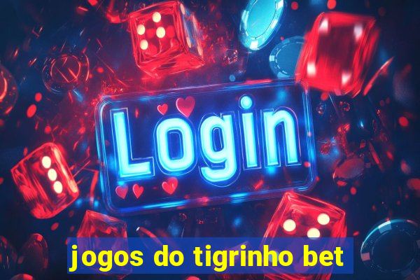 jogos do tigrinho bet