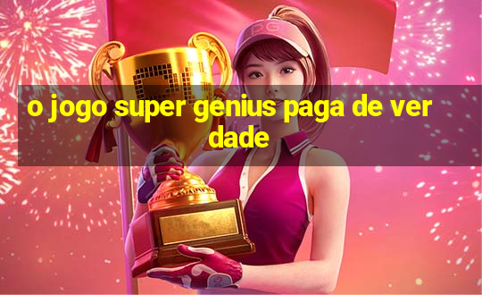 o jogo super genius paga de verdade