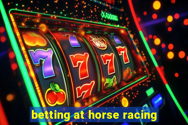 betting at horse racing