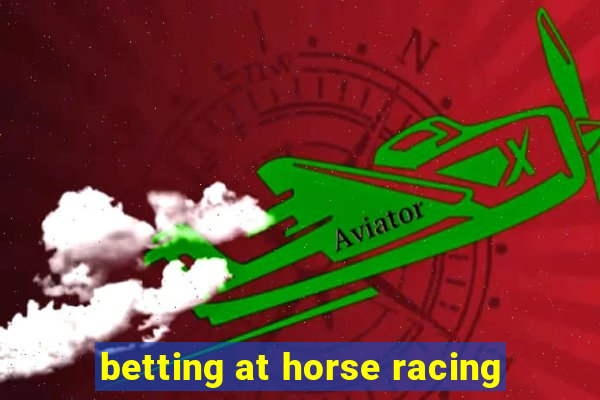 betting at horse racing