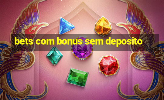 bets com bonus sem deposito