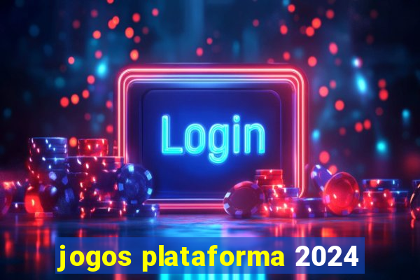 jogos plataforma 2024