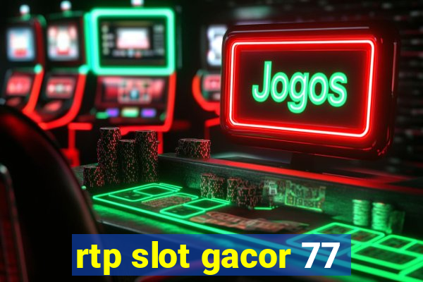 rtp slot gacor 77