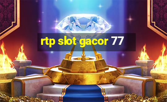 rtp slot gacor 77