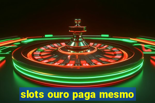 slots ouro paga mesmo