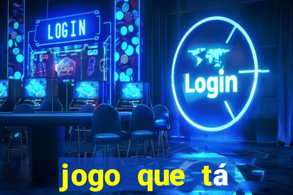 jogo que tá pagando agora