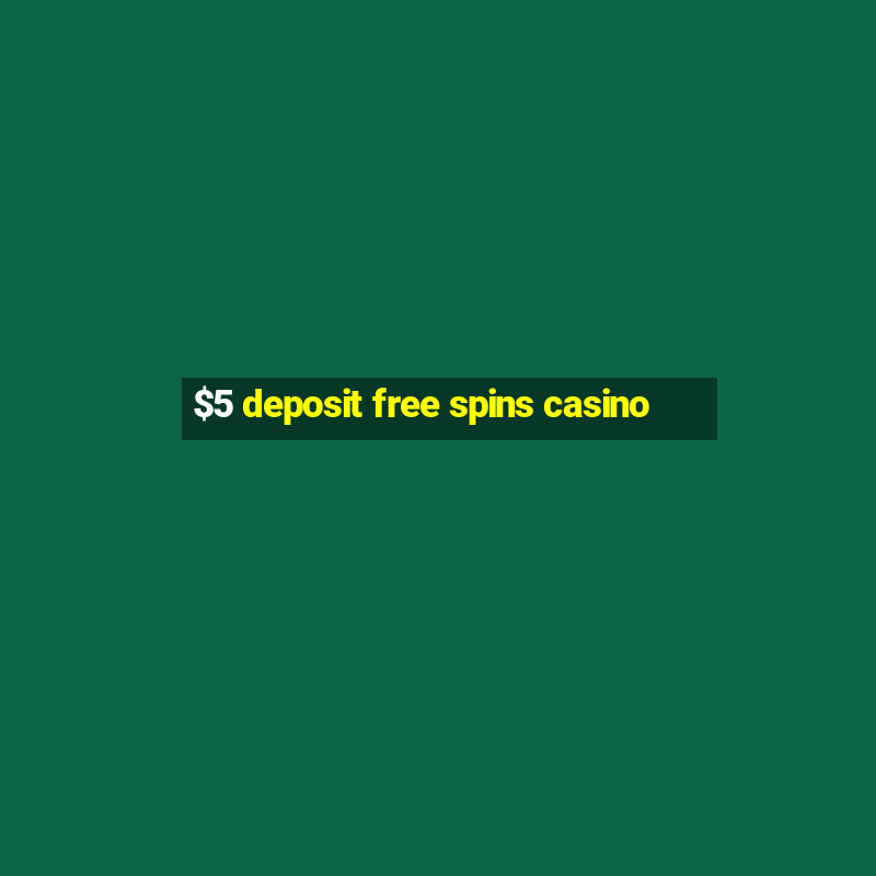 $5 deposit free spins casino