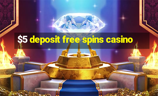 $5 deposit free spins casino