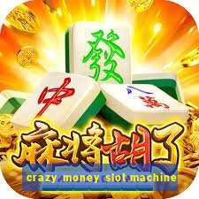 crazy money slot machine