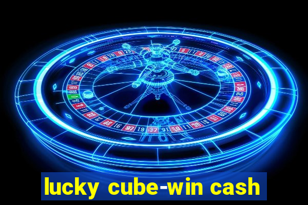 lucky cube-win cash