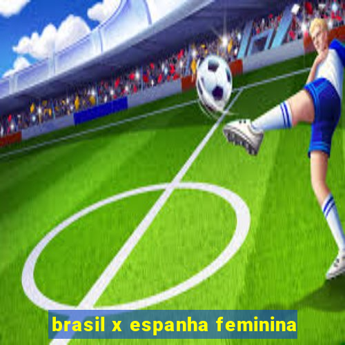 brasil x espanha feminina