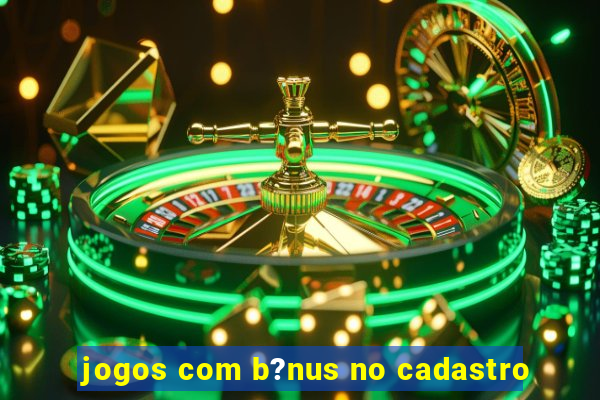 jogos com b?nus no cadastro