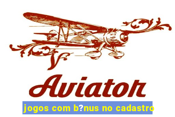 jogos com b?nus no cadastro