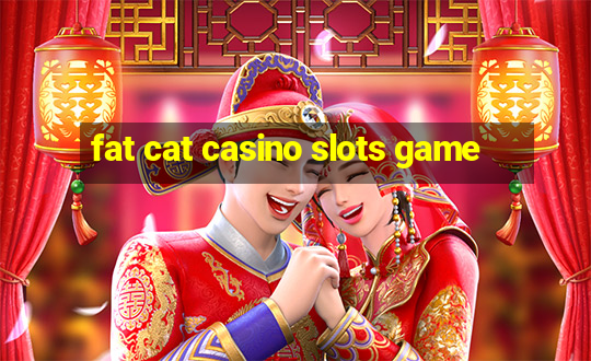 fat cat casino slots game