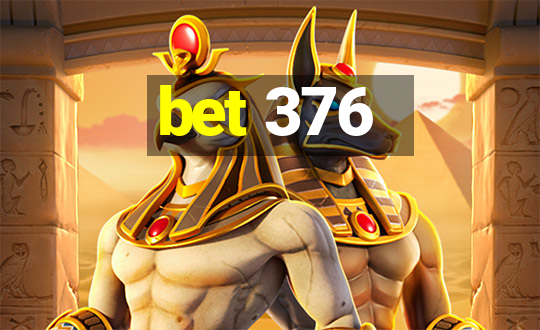 bet 376