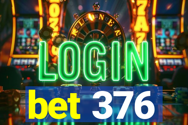 bet 376