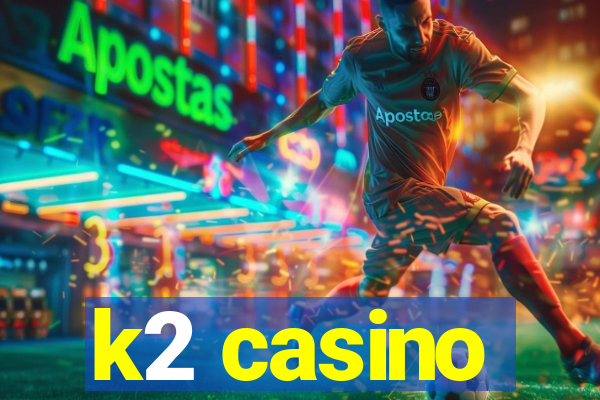 k2 casino