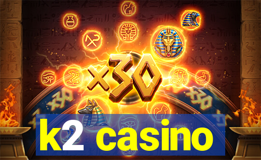 k2 casino