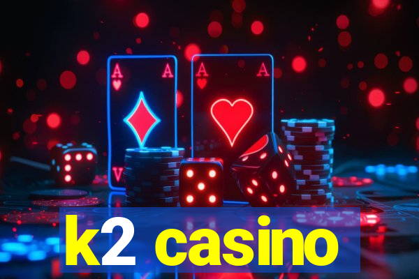 k2 casino