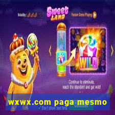 wxwx.com paga mesmo