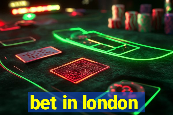 bet in london