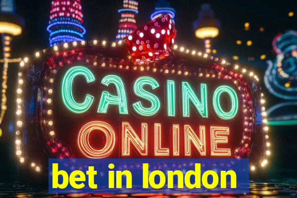 bet in london