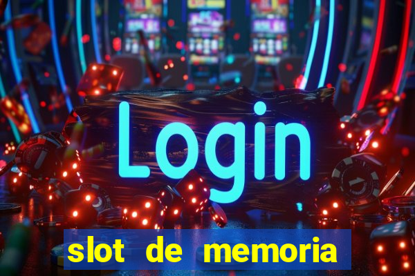 slot de memoria ram parou de funcionar