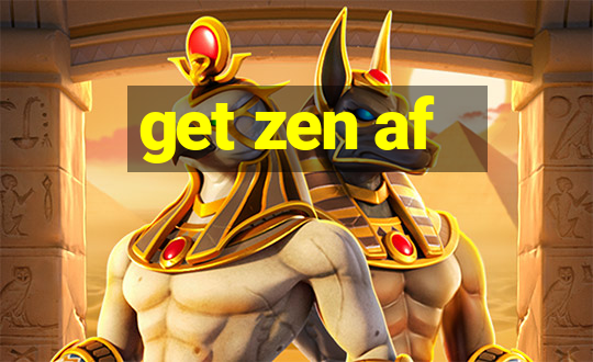 get zen af