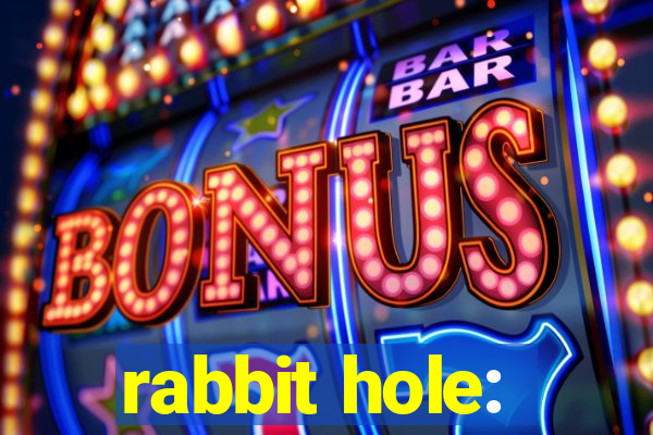 rabbit hole: