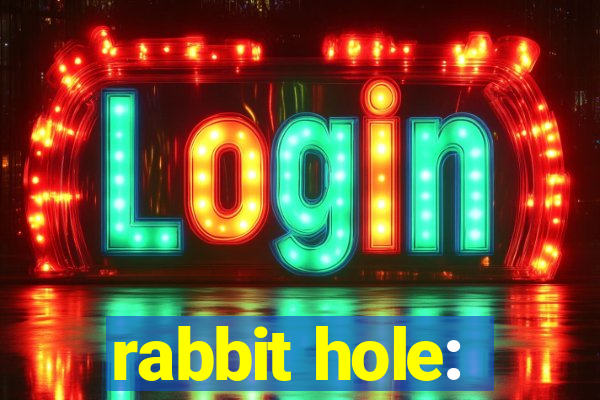 rabbit hole: