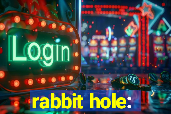 rabbit hole: