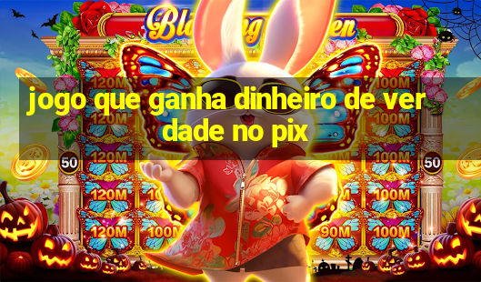 jogo que ganha dinheiro de verdade no pix