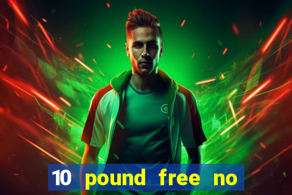 10 pound free no deposit casino bonus