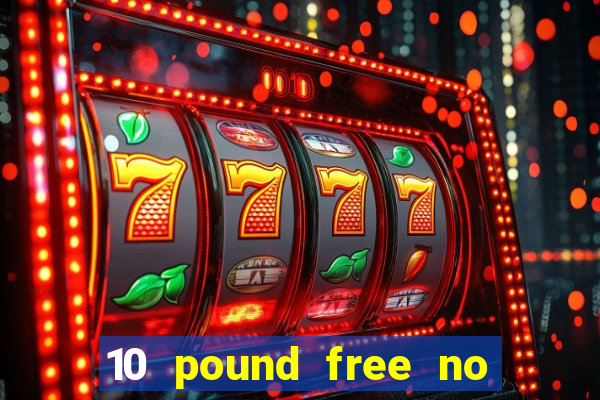 10 pound free no deposit casino bonus