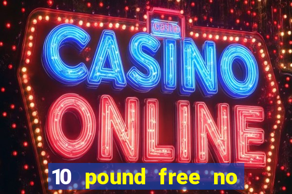 10 pound free no deposit casino bonus