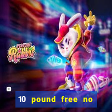 10 pound free no deposit casino bonus