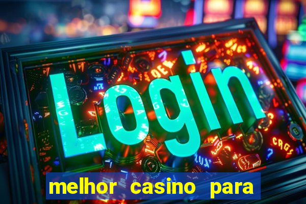 melhor casino para ganhar dinheiro